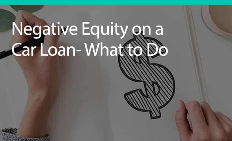 Negative Equity on a Car Loan: What to Do