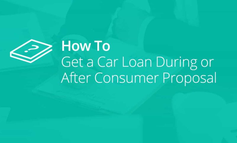How to Get a Car Loan During or After Consumer Proposal