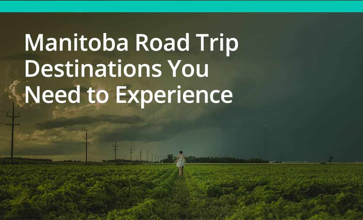 Manitoba Road Trip Destinations You Need to Experience & Road Trip Checklist