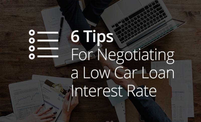 6 Tips for Negotiating a Low Car Loan Interest Rate