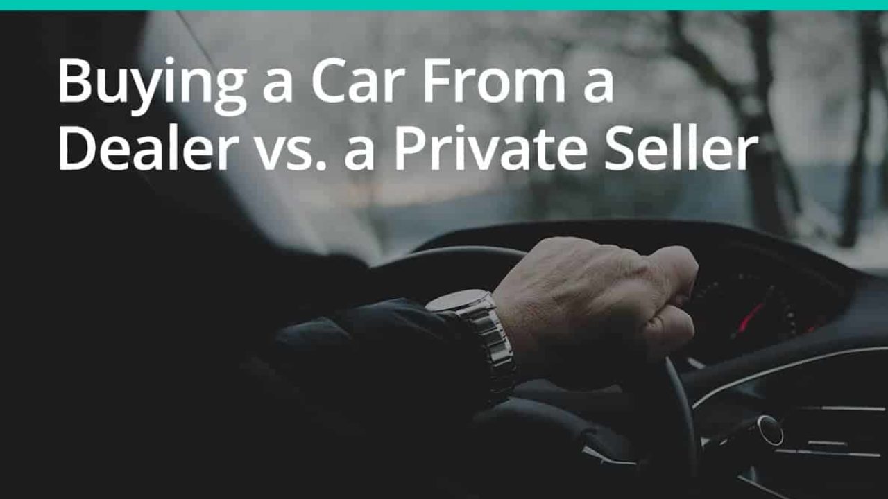 is it better to buy from a dealer or private