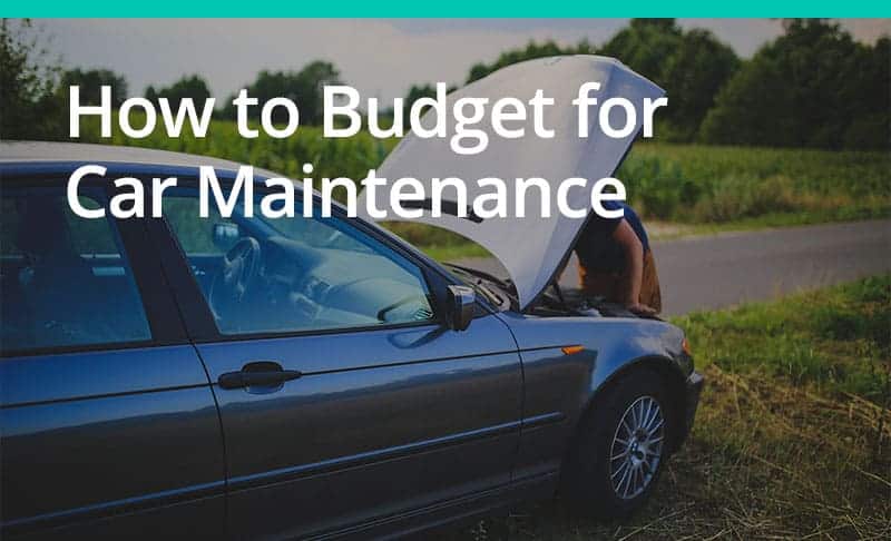 How to Budget for Car Maintenance & 7 Maintenance Tips