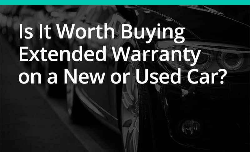 Is It Worth Buying Extended Warranty on a New or Used Car?
