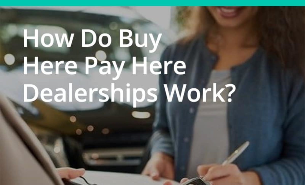 How do buy here shop pay here dealerships work