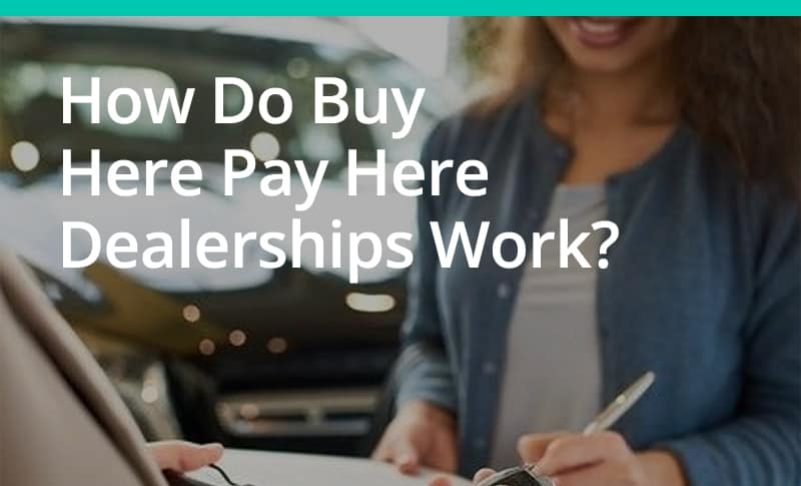 How Do Buy Here Pay Here Dealerships Work?