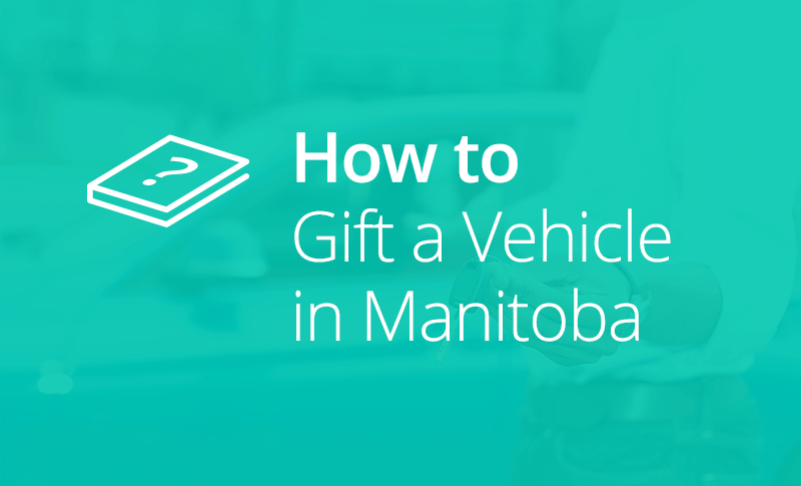 Learn How to Gift a Vehicle in Manitoba
