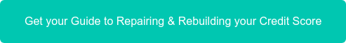 Get your Guide to Repairing & Rebuilding your Credit Score